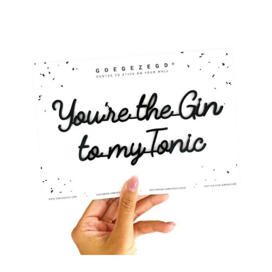 You're the Gin to my Tonic - Goegezegd - Muurdecoratie
