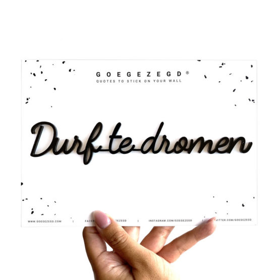 Durf te dromen - Goegezegd - Muurdecoratie