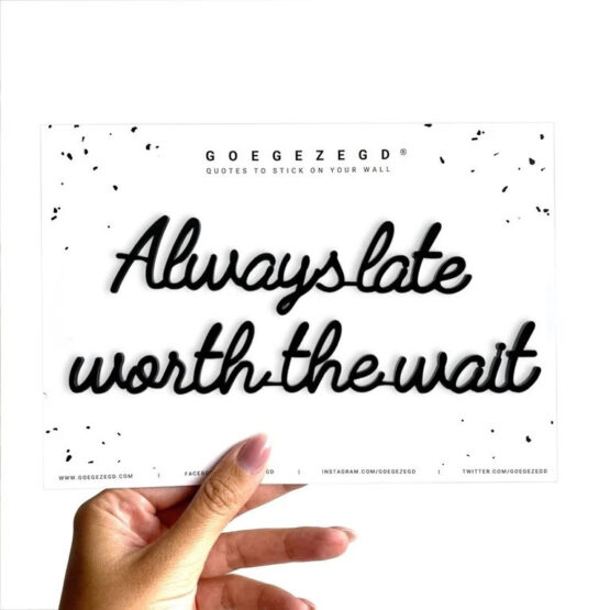 Always late worth the wait - Goegezegd - Muurdecoratie