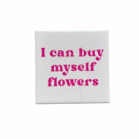 Tegeltje - I can buy myself flowers - 10x10