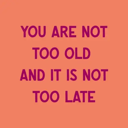 Tegeltje - You are not too old and it is not too late