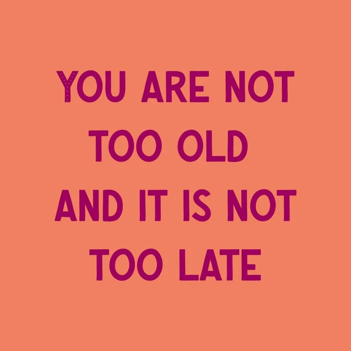Tegeltje - You are not too old and it is not too late