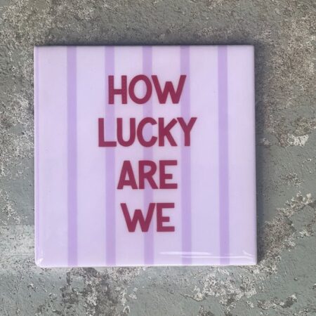 Tegeltje - How luck are we