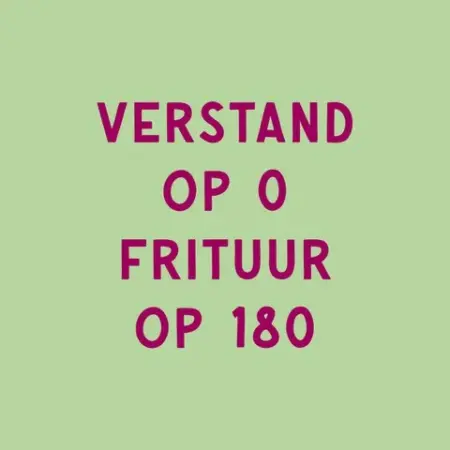 Tegeltje - Verstand op 0 Frituur op 180